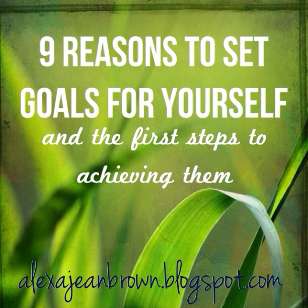 Alexa Jean 9 Reasons to Set Goals for Yourself and The First Steps to