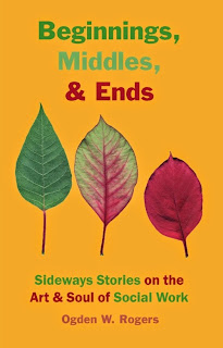 Beginnings, Middles, & Ends: Sideways Stories on the Art & Soul of Social Work