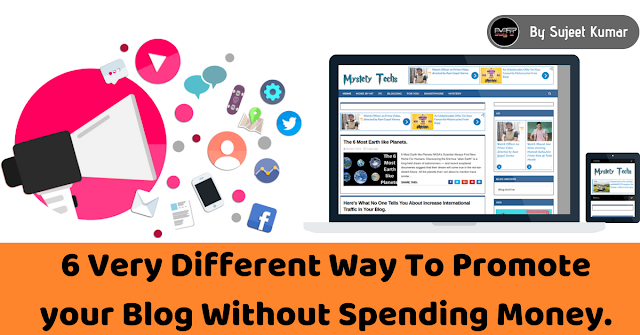 6 Very Different Way To Promote your Blog Without Spending Money. Promote your Blog Without Spending Money.