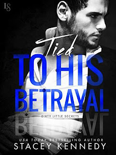 Tied to His Betrayal: A Dirty Little Secrets Novel by Stacey Kennedy