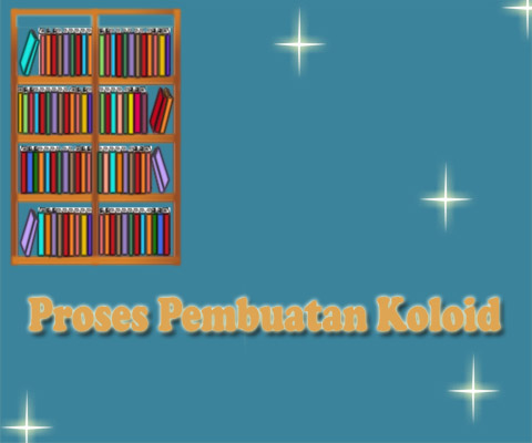 Proses Pembuatan Koloid