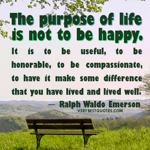 The purpose of life is not to be happy. it is to be useful, to be