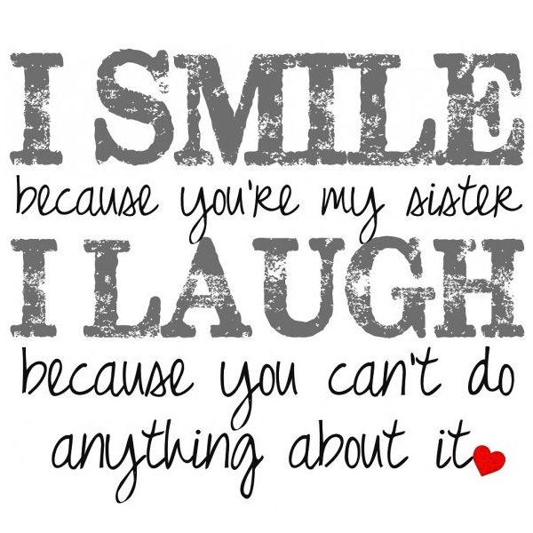 i smile because you are my sister