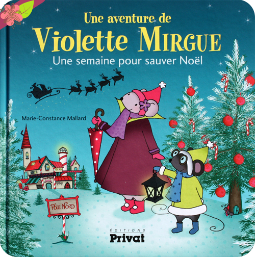 Une aventure de Violette Mirgue - Une semaine pour sauver Noël de Marie-Constance Mallard - éditions Privat