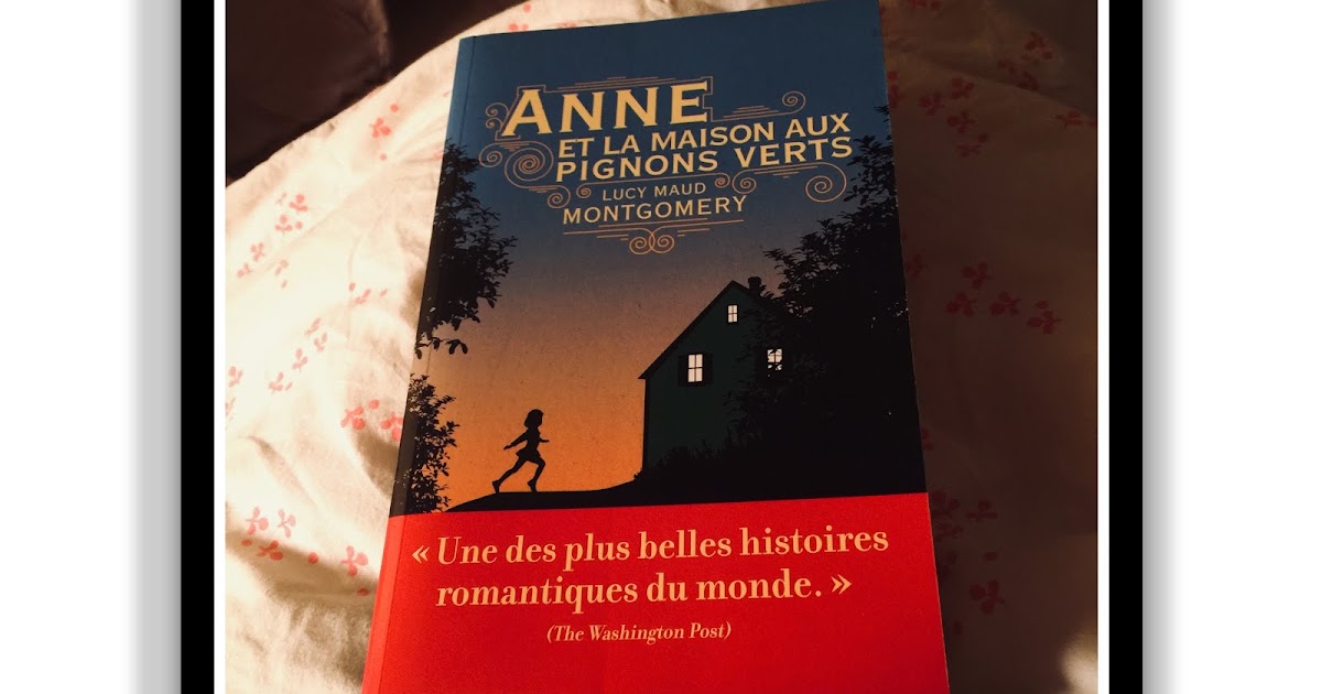 Anne ... La Maison Aux Pignons Verts Lucy Maud Montgomery Anne et la maison aux pignons verts, de Lucy Maud Montgomery