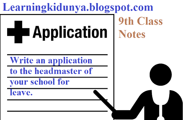 Write an application to the headmaster of your school for leave by learning ki dunya