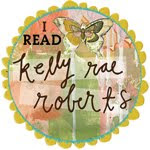 I Read Kelly Rae Roberts.