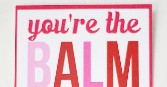 You're the "Balm" Valentine's Day Card Printable Overstuffed