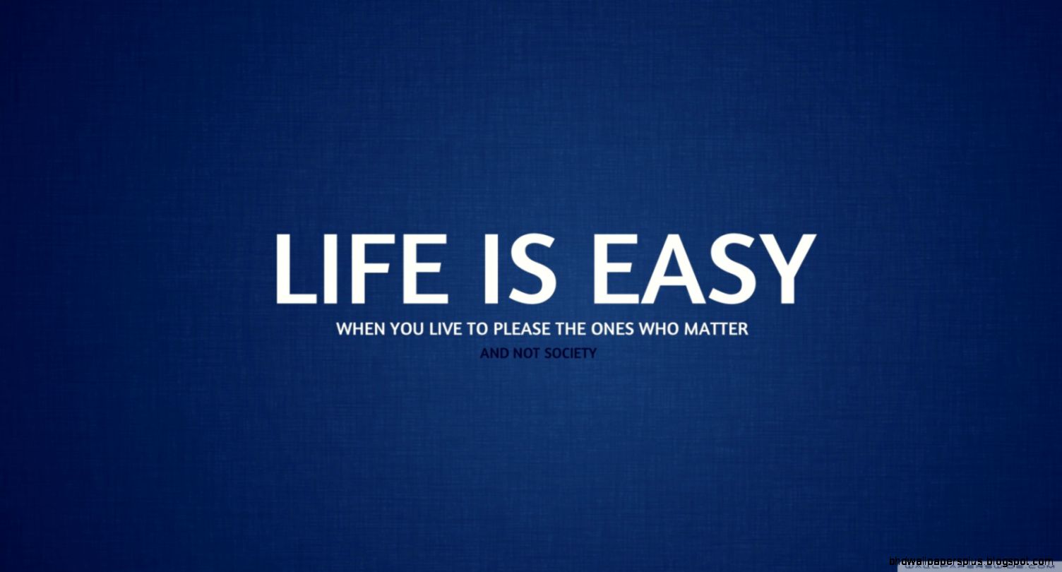Life Is Easy Wallpapers  Hd Wallpapers