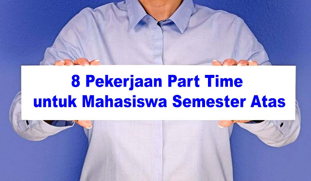 8 Pekerjaan Part Time untuk Mahasiswa Semester Atas yang Bingung Memanfaatkan Waktu Luangnya