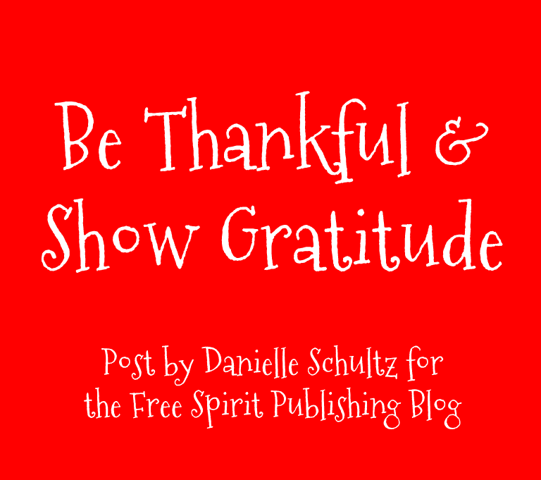  http://freespiritpublishingblog.com/2014/12/05/counselors-corner-be-thankful-show-gratitude/