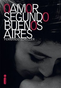 Resenha #178: O amor Segundo Buenos Aires -  Fernando Scheller