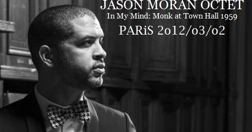 inconstant sol: JASON MORAN OCTET - In My Mind: Monk at Town Hall 1959 - Paris 2012 inconstant sol: JASON MORAN OCTET - In My Mind: Monk at Town Hall 1959 - Paris 2012