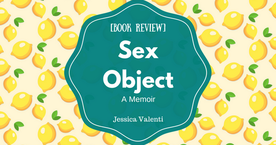Heather S Reading Hideaway [book Review] Sex Object By Jessica Valenti