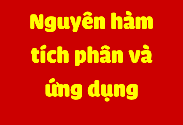 NGUYÊN HÀM, TÍCH PHÂN VÀ ỨNG DỤNG NGUYÊN HÀM, TÍCH PHÂN VÀ ỨNG DỤNG