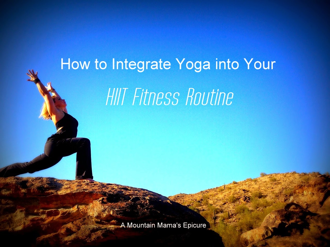 How To Integrate Yoga Into Your HIIT Fitness Routine | A Mountain Mama ...