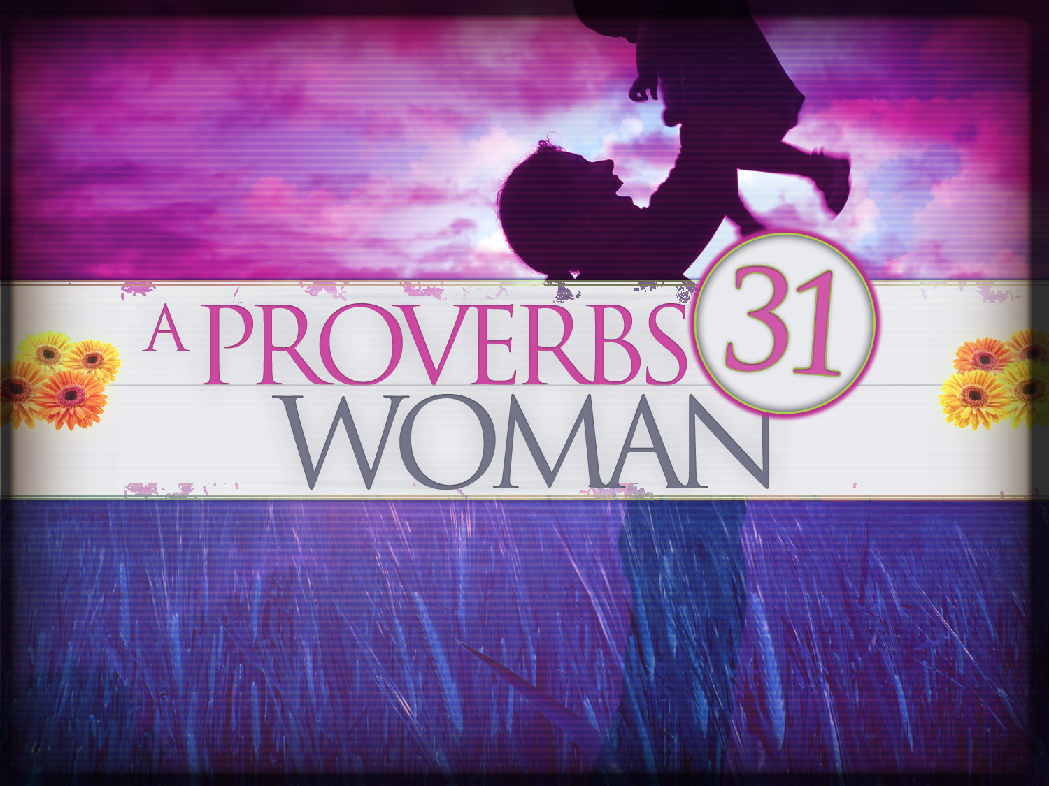 The Proverbs 31 Woman Aka The Virtuous Woman
