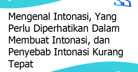 Mengenal Intonasi Yang Perlu Diperhatikan Dalam Membuat Intonasi Dan Penyebab Intonasi Kurang Tepat Mengenal Intonasi Yang Perlu Diperhatikan Dalam Membuat Intonasi Dan Penyebab Intonasi Kurang Tepat