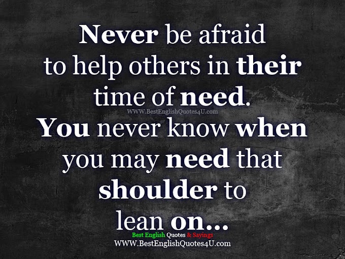 Never be afraid to help others in their time of need