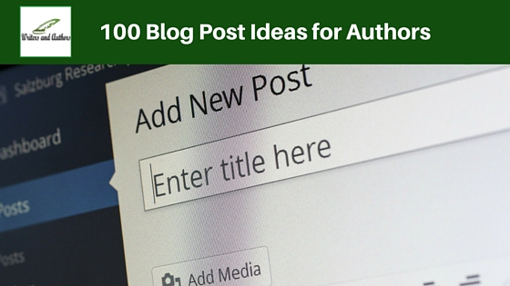 100 Blog Post Ideas for Authors #Blogging #Authors