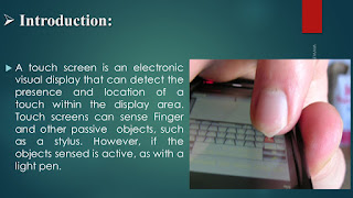   touch screen technology ppt, touch screen ppt slideshare, touch screen technology information, future scope of touch screen technology, touch screen technology seminar report, touch screen technology pdf, scope of touch screen devices, touch screen technology abstract pdf, touch screen technology images