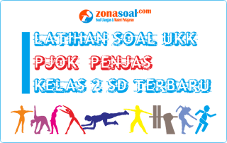 Contoh Soal Ukk Pjok Kelas 2 Sd Terbaru Dan Kunci Jawaban