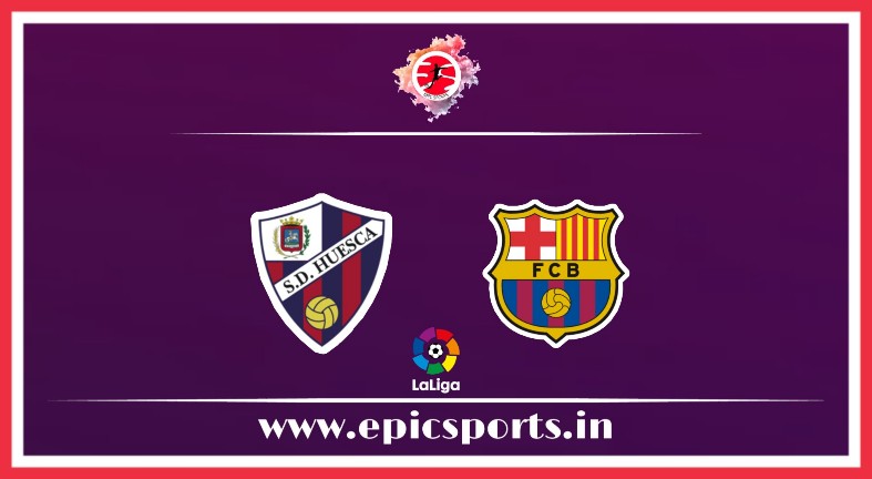 Huesca vs Barcelona ; Match Preview, Lineup & Updates