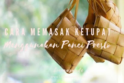 Cara memasak ketupat praktis menggunakan Panci Presto