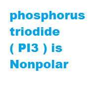 phosphorus triodide ( PI3 ) is Nonpolar phosphorus triodide ( PI3 ) is Nonpolar