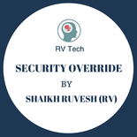 Security Override By Ruvesh Shaikh(RV)