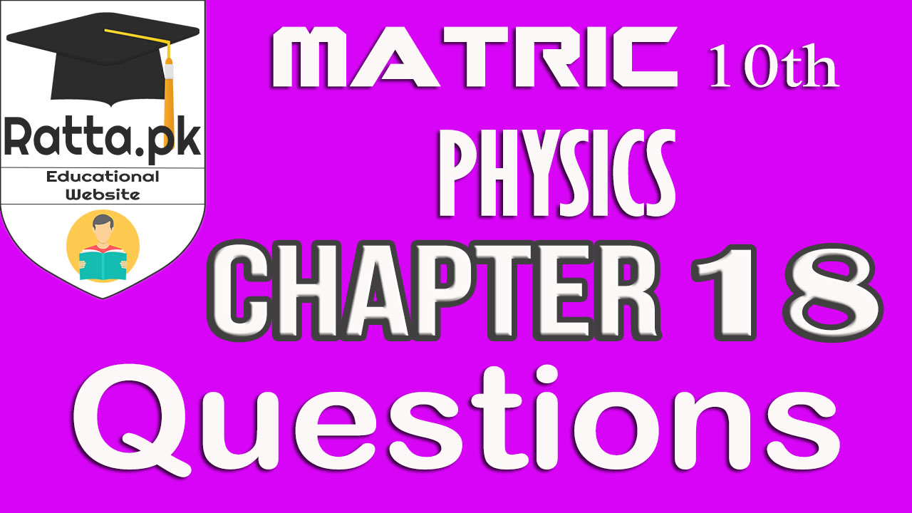 10th Physics Chapter 18 Questions | Matric Physics Notes