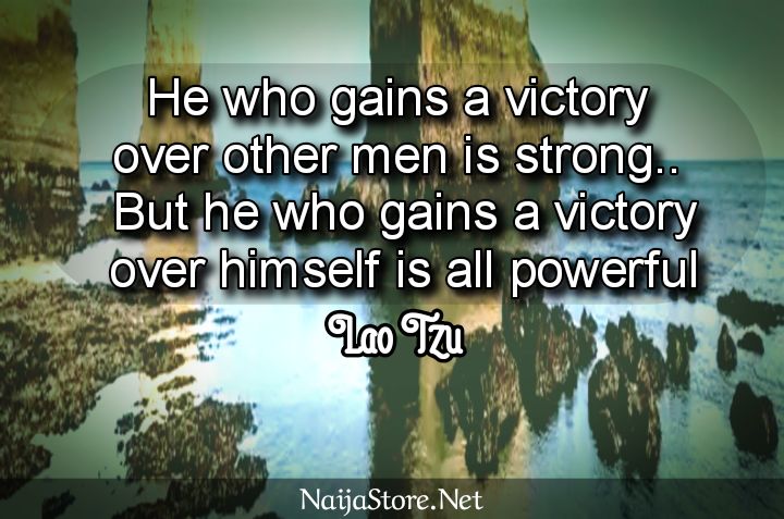 Lao Tzu's Quote: He who gains a victory over other men is strong.. But he who gains a victory over himself is all powerful - Inspirational Quotes
