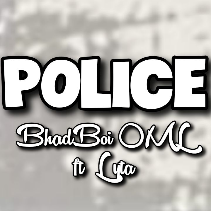 BhadBoi OML's Song: POLICE featuring Lyta - Line: You go call police for this place.. Streaming - MP3 Download