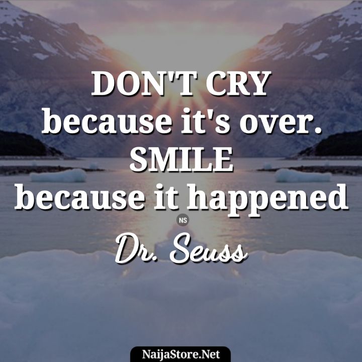 Dr. Seuss' Quote - DON'T CRY because it's over. SMILE because it happened - Motivational Quotes