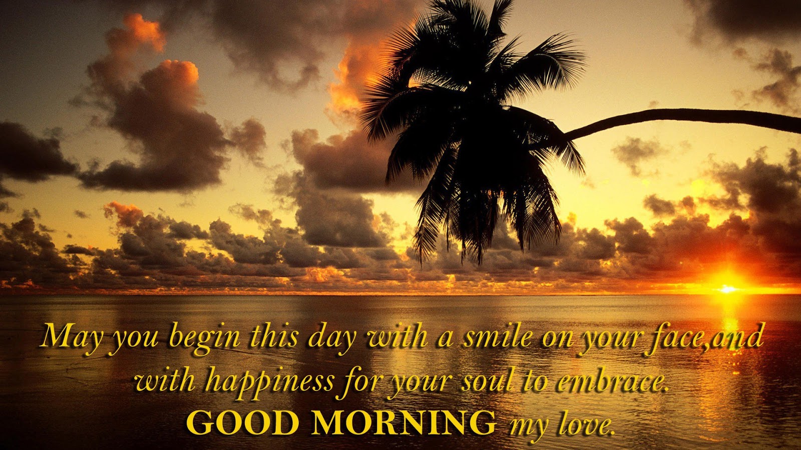good morning my love · may you begin this day with a smile on your face