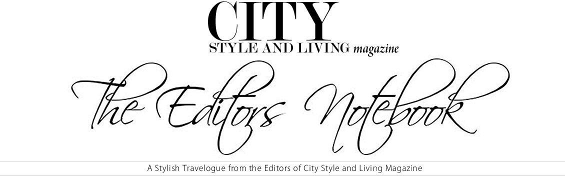 City Style and Living Magazine: The Editors Notebook