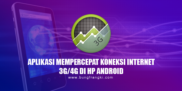 Aplikasi Mempercepat Koneksi Internet 3G/4G Pada HP Android