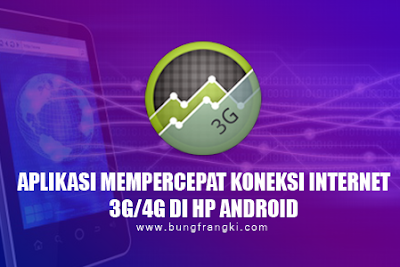 Aplikasi Mempercepat Koneksi Internet 3G/4G Pada HP Android