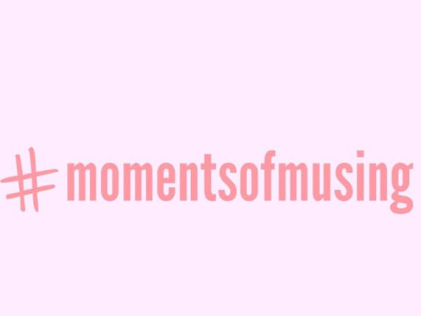 #momentsofmusing