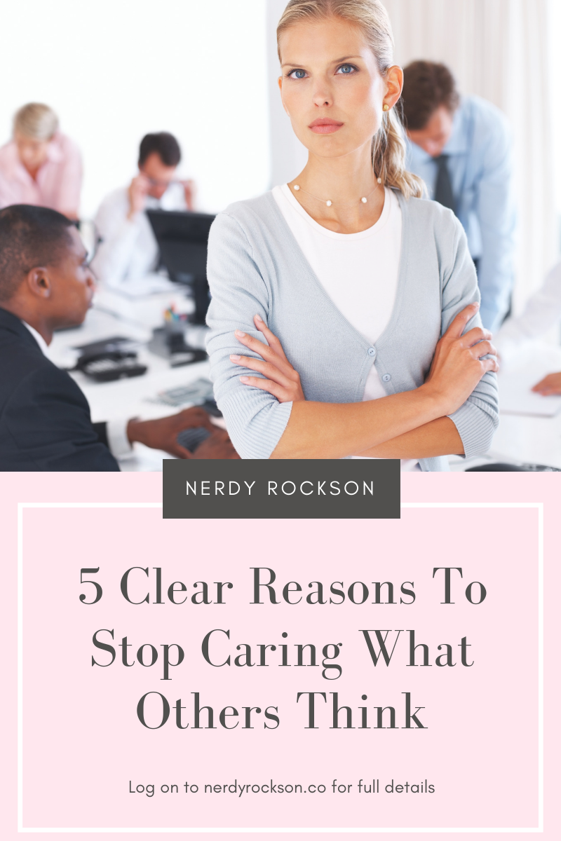 5 Clear Reasons To Stop Caring What Others Think