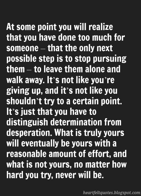 At some point you will realize that you have done too much for someone ...
