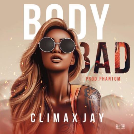 Climax Jay – “Body Bad”