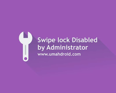 Tutorial mengatasi Android swipe lock Disabled by Administrator