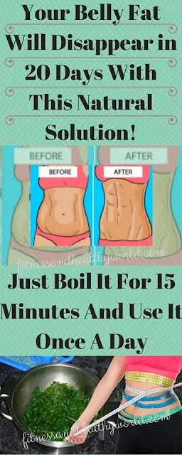 YOUR BELLY FAT WILL DISAPPEAR IN 20 DAYS WITH THIS NATURAL SOLUTION! JUST BOIL IT FOR 15 MINUTES AND USE IT ONCE A DAY!