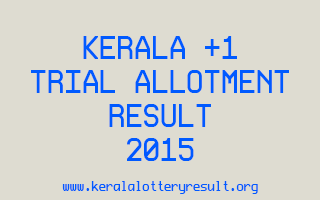 Kerala Plus One +1 Trial Allotment Result 2015 www.hscap.kerala.gov.in