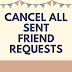 cancel all sent friend requests