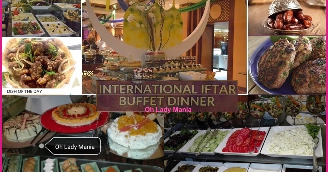 Oh, Lady Mania! Review Don't Miss The International Iftar Buffet