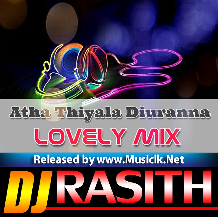 Atha Thiyala Diuranna Lovely Mix - Dj Rasith