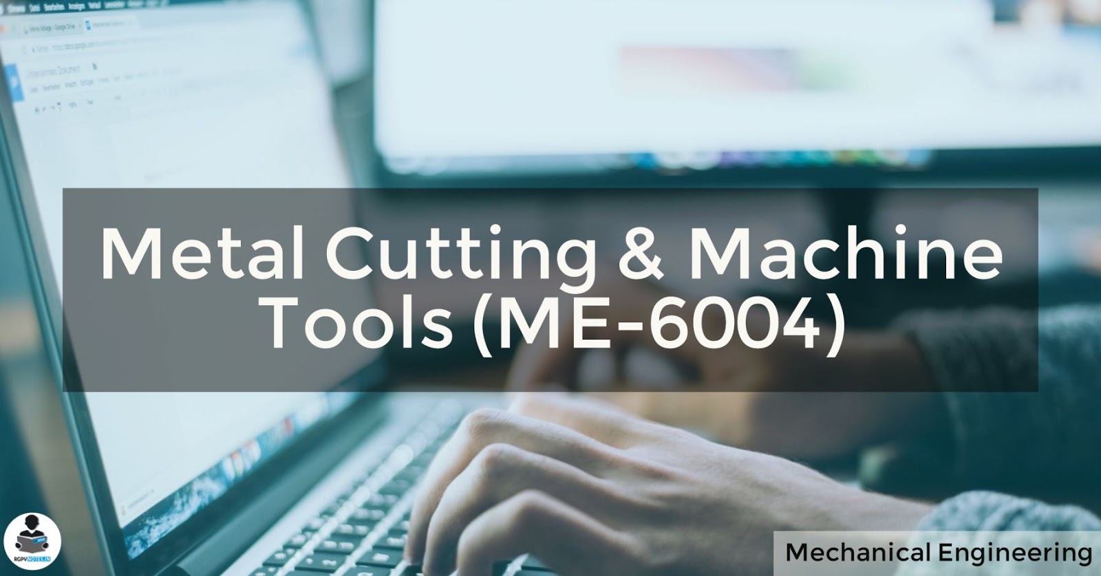 ME-6004 - Metal Cutting & machine Tools RGPV notes CBGS ME-6004 - Metal Cutting & machine Tools RGPV notes CBGS