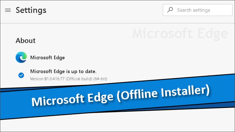 Microsoft Edge offline installer version 81.0.416.77 (stable) is now available for download